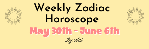 Sal's Weekly Zodiac Horoscope May 30th - June 6th - Eat.Read.Love.