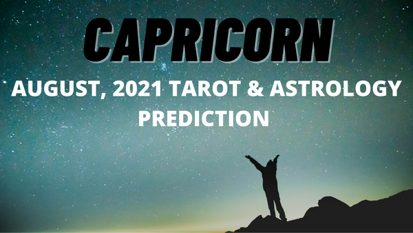 CAPRICORN AUGUST 2021 TAROT & ASTROLOGY PREDICTION (LIVE).