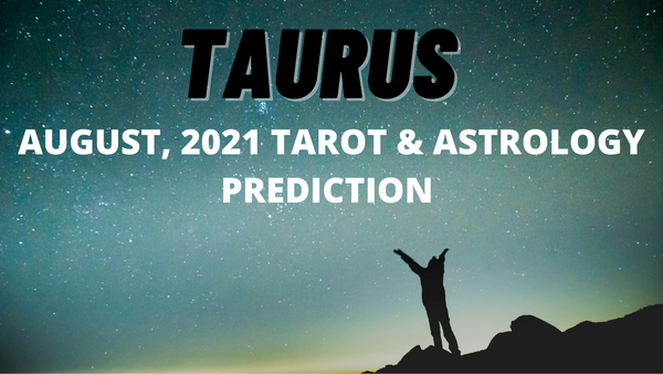 TAURUS AUGUST 2021 TAROT & ASTROLOGY PREDICTION (LIVE).